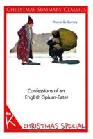 Confessions of an English Opium-Eater [Christmas Summary Classics]