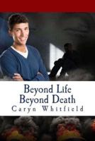 Beyond Life Beyond Death