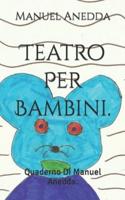 Teatro Per Bambini.: Quaderno Di Manuel Anedda.