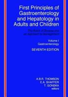 First Principles of Gastroenterology and Hepatology in Adults and Children - Volume I - Gastroenterology