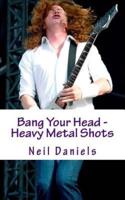 Bang Your Head - Heavy Metal Shots