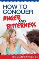 How To Conquer Anger And Bitterness
