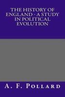 The History of England - A Study in Political Evolution
