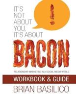 It's Not About You, It's About Bacon - Workbook & Guide