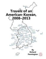 Travels of an American-Korean, 2008-2013