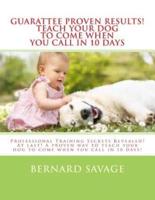 Guarantee Proven Results! Teach Your Dog to Come When You Call in 10 Days