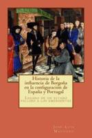 Historia De La Influencia De Borgona En La Configuracion De Espana Y Portugal