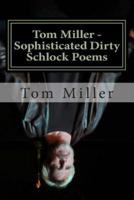 Tom Miller - Sophisticated Dirty Schlock Poems