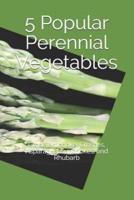 5 Popular Perennial Vegetables: Globe Artichoke, Crosnes, Asparagus, Sunchokes, and Rhubarb