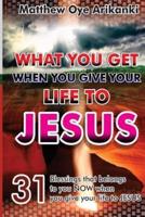 What You Get When You Give Your Life to Jesus