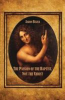 The Passion of the Baptist, Not the Christ