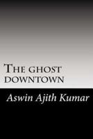 The Ghost Downtown
