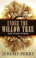 Under the Willow Tree and Other Stories