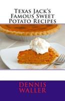 Texas Jack's Famous Sweet Potato Recipes