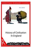 History of Civilisation in England [Christmas Summary Classics]