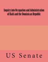 Inquiry Into Occupation and Administration of Haiti and the Dominican Republic