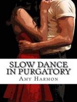 Slow Dance in Purgatory