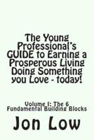 The Young Professional's Guide to Earning a Prosperous Living Doing Something You Love - Today!