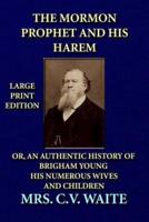 The Mormon Prophet and His Harem - Large Print Edition