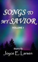 Songs to My Savior Volume I