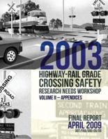 2003 Highway-Rail Grade Crossing Safety Research Needs Workshop Volume II