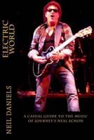 Electric World - A Casual Guide to the Music of Journey's Neal Schon