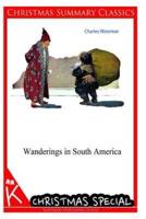 Wanderings in South America [Christmas Summary Classics]