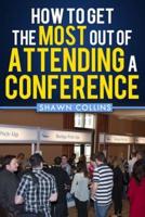 How to Get the Most Out of Attending a Conference