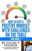 How to Keep a Positive Mindset With Challenges on the Table Volume 1