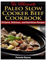 The Ultimate Paleo Slow Cooker Beef Cookbook