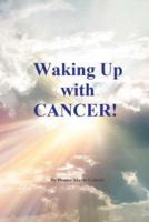 Waking Up With Cancer!