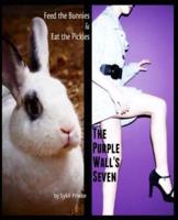 Feed the Bunnies & Eat the Pickles / The Purple Wall's Seven