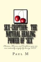 Sex-Cription - The Natural Healing Power of 'Sex'