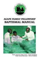 Agape Family Fellowship Baptismal Manual