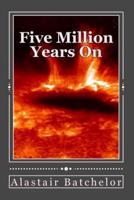 Five Million Years On