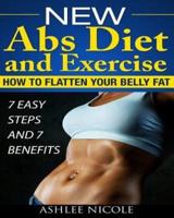 New ABS Diet and Exercise, How to Flatten Your Belly Fat 7 Easy Steps and 7 Bene