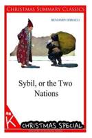 Sybil, or the Two Nations [Christmas Summary Classics]