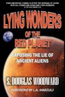 Lying Wonders of the Red Planet: Exposing the Lie of Ancient Aliens