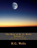 The Best of H.G. Wells, Volume I the War of the Worlds, the First Men in the Moon