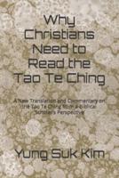 Why Christians Need to Read the Tao Te Ching: A New Translation and Commentary on the Tao Te Ching from a Biblical Scholar's Perspective