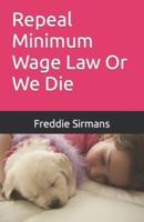 Repeal Minimum Wage Law Or We Die