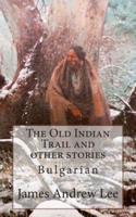 The Old Indian Trail and Other Stories Bulgarian