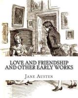 Love And Friendship And Other Early Works