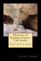 Mysteries of Topanga Canyon Cave Jewels of Nature