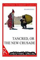 Tancred, or the New Crusade [Christmas Summary Classics]