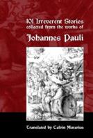 101 Irreverent Stories Collected from the Works of Johannes Pauli