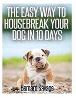 The Easy Way to Housebreak Your Dog in 10 Days