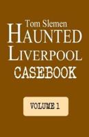 Haunted Liverpool Casebook