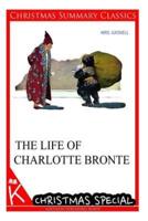 The Life of Charlotte Bronte [Christmas Summary Classics]