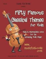 Fifty Famous Classical Themes for Violin: Easy and Intermediate Solos for the Advancing Violin Player